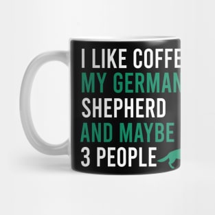 I like coffee my german shepherd and maybe 3 people Mug